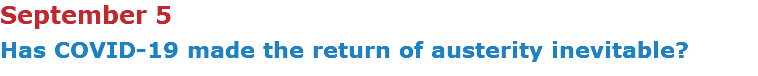 September 5 Has COVID-19 made the return of austerity inevitable?