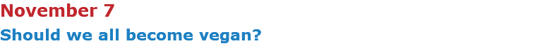 November 7 Should we all become vegan?