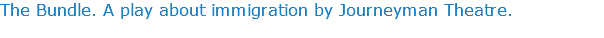 The Bundle. A play about immigration by Journeyman Theatre.